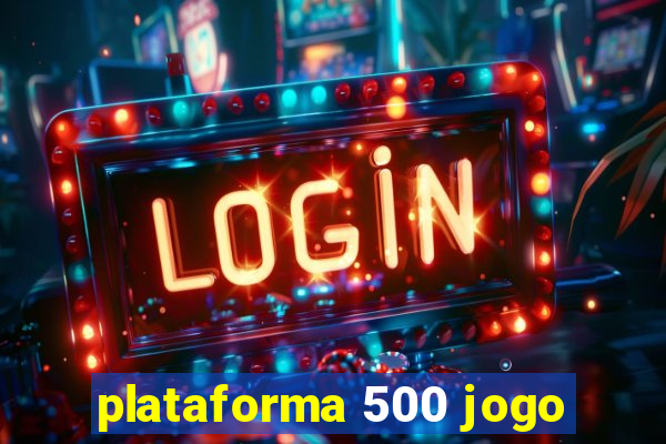 plataforma 500 jogo